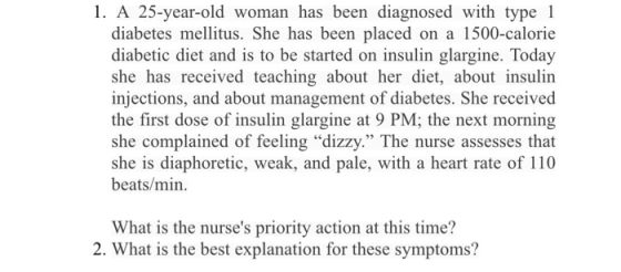 1. A 25-year-old woman has been diagnosed with type 1 diabetes mellitus. She has been placed on a 1500-calorie diabetic diet