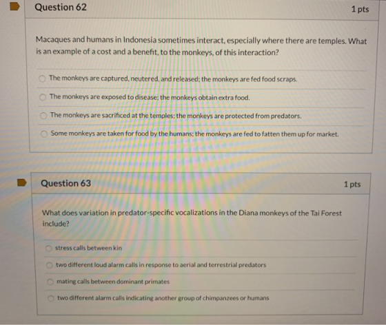 Question 62 1 pts Macaques and humans in Indonesia sometimes interact, especially where there are temples. What is an example