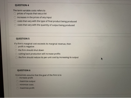 QUESTION 4 The term variable costs refers to O prices of inputs that vary a lot increases in the prices of any input costs th