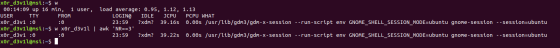 xor_d3vil@msi:-$ w 00:14:09 up 16 min, 1 user, load average: 0.95, 1.12, 1.13 USER TTY FROM LOGIN@ IDLE JCPU PCPU WHAT xor_d3