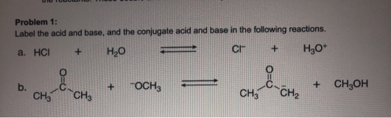 LOTCUTU. Problem 1: Label the acid and base, and the conjugate acid and base in the following reactions. a. HCI + H2O ch- + H
