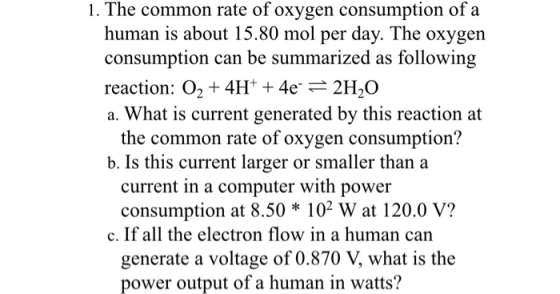 1. The common rate of oxygen consumption of a human is about 15.80 mol per day. The oxygen consumption can be summarized as f