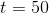t=50