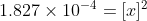 1.827\times 10^{-4} =[x]^2