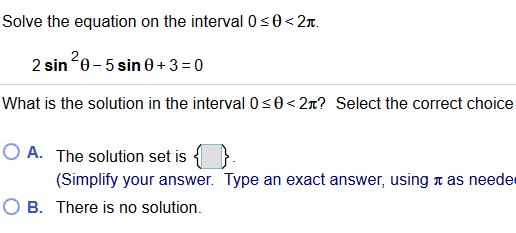 θ<2π. Solve the equation on the interval 0 2 θ<2r? Select the correct choice What is the solution in the interval 0 O A. The