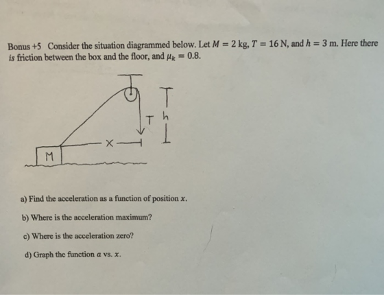 Bonus +5 Consider the situation diagrammed below. Let M = 2 kg, T = 16 N, and h = 3 m. Here there! is friction between the bo