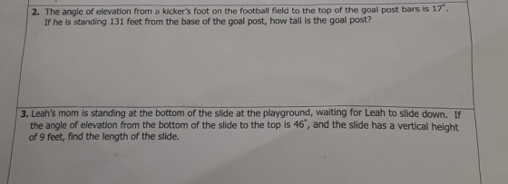 2. The angle of elevation from a kickers foot on the football field to the top of the goal post bars is 17. If he is standin