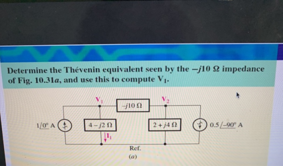 Determine the Thévenin equivalent seen by the --j10 S2 impedance of Fig. 10.31a, and use this to compute V1. -1022 1/0° © 4-j