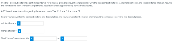 Use the t-distribution to find a confidence interval for a mean u given the relevant sample results. Give the best point esti