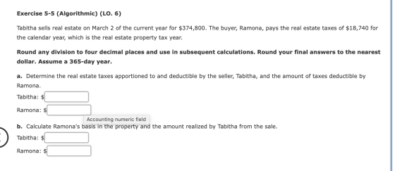Exercise 5-5 (Algorithmic) (LO. 6) Tabitha sells real estate on March 2 of the current year for $374,800. The buyer, Ramona,
