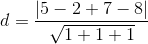 d=\frac{\left|5-2+7-8\right|}{\sqrt{1+1+1}}