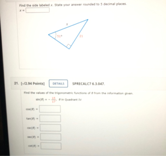 Find the side labeled x. State your answer rounded to 5 decimal places. 510 21 21. (-12.94 Points) DETAILS SPRECALC7 6.3.047