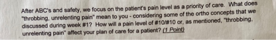 After ABCs and safety, we focus on the patients pain level as a priority of care. What does throbbing, unrelenting pain m