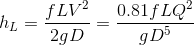 h_L=\frac{fLV^2}{2gD}=\frac{0.81fLQ^2}{gD^5}