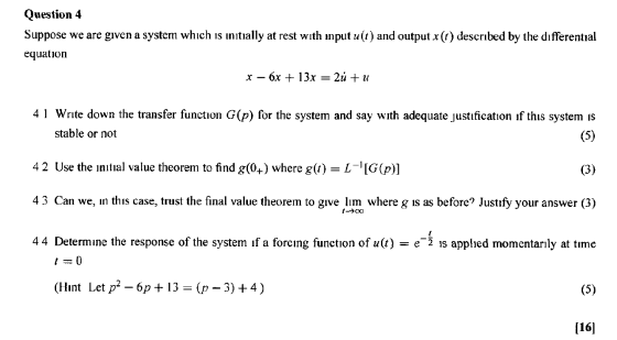 Question 4 Suppose we are given a system which is initially at rest with input u(t) and output x(1) described by the differen