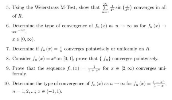 5. Using the Weierstrass M-Test, show that a sin (3) converges in all n=1 of R. 6. Determine the type of convergence of fn (x