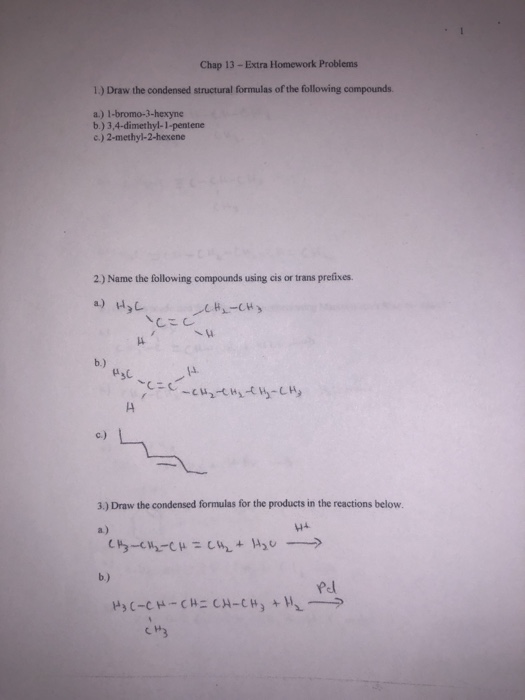 Chap 13 - Extra Homework Problems 1.) Draw the condensed structural formulas of the following compounds. a.) l-bromo-3-hexyne
