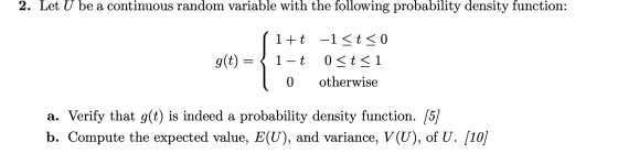2. Let U be a continuous random variable with the following probability density function: 1+t g(t) = 1-t -1 < t < 0 0 <t<1 ot