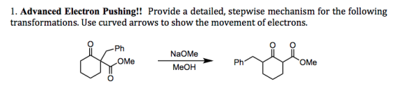 1. Advanced Electron Pushing!! Provide a detailed, stepwise mechanism for the following transformations. Use curved arrows to show the movement of electrons. Ph NaOMe lelic:01 1 OMe