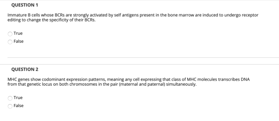 QUESTION 1 Immature B cells whose BCRs are strongly activated by self antigens present in the bone marrow are induced to unde