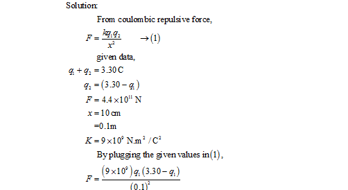 Solutionm From coulombic repulsive force, →(1) aga r. given data, (3.30-q) F= 4.4 x 10 N :0 1 Byplugging the given values in