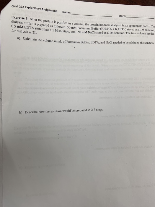 CHM 222 Exploratory Assignment Name: Score: Exercise 5: After the protein is purified in a column, the pro dialysis buffer is
