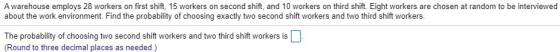 A warehouse employs 28 workers on first shift, 15 workers on second shift, and 10 workers on third shift. Eight workers are c