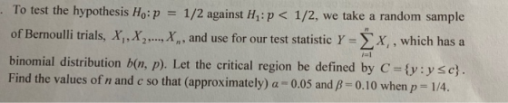 P1 To test the hypothesis Ho: p = 1/2 against H :p < 1/2, we take a random sample of Bernoulli trials, X,X,..., X.,, and use