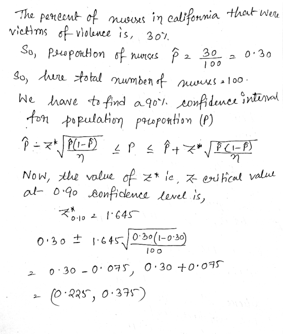 100 The percent of nuises in California that were victims of violence is, 30% 1. So, proportion of nurses § 2 30 = 0.30 so he