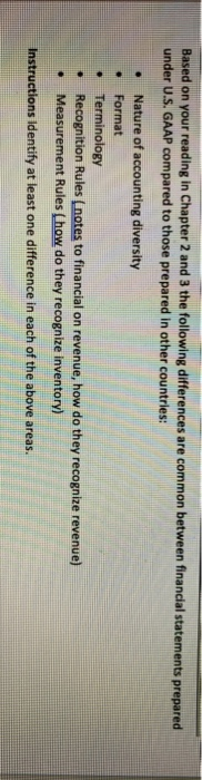 . Based on your reading in Chapter 2 and 3 the following differences are common between financial statements prepared under U