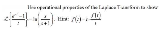 Use operational properties of the Laplace Transform to show Hint: F(t)=1.5(1) t S+1 t