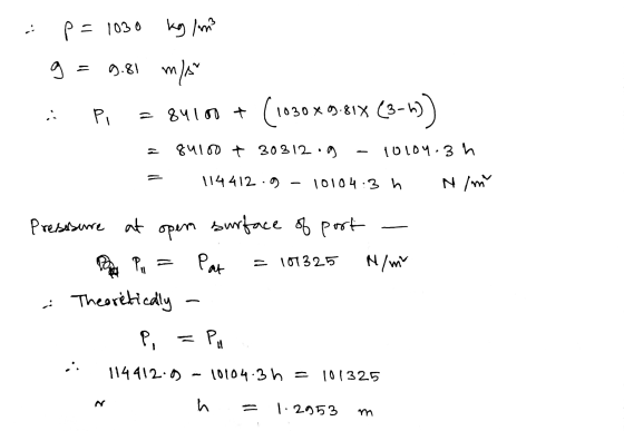 p= 1030 kg / m g = 9.81 mlet i Pi = 84100 + (1030x9.81x (3-)) 1. = 84100 + 30312.9 - 10104.3 = 114412.9 - 10104: 3h N/m Preso