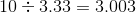 10:3.33 = 3.003