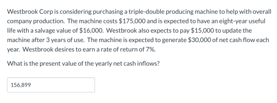 Westbrook Corp is considering purchasing a triple-double producing machine to help with overall company production. The machi