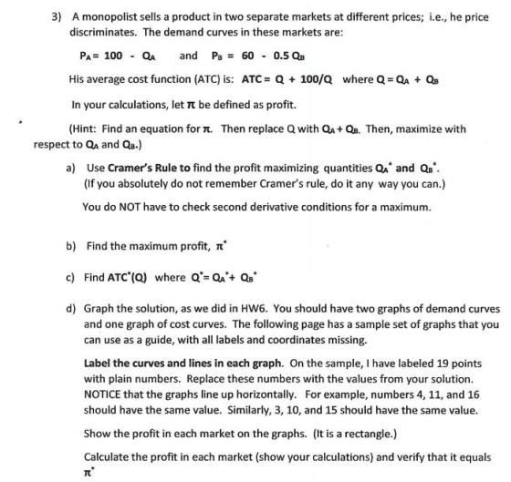 3) A monopolist sells a product in two separate markets at different prices; i.e., he price discriminates. The demand curves