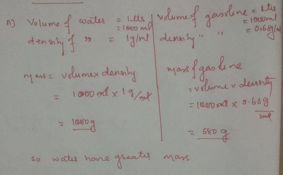 AJ Volume of water a letter & volume of gasoline room density of = 1g/ml density 20o68g in my ass = volumex density mas
