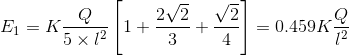 E_{1} = K \frac{Q}{5\times l^{2}}\left [ 1 + \frac{2\sqrt{2}}{3}+ \frac{\sqrt{2}}{4} \right ] = 0.459 K \frac{Q}{l^{2}}