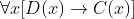 \forall x [D(x) \rightarrow C(x)]