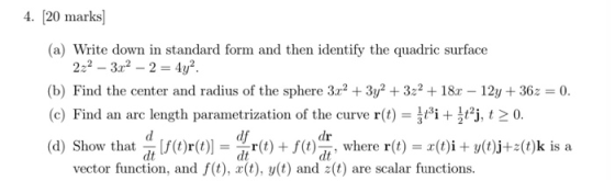 4. [20 marks] (a) Write down in standard form and then identify the quadric surface 2.2 - 3.02 - 2 = 4y? (b) Find the center