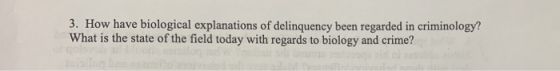 3. How have biological explanations of delinquency been regarded in criminology? What is the state of the field today with re