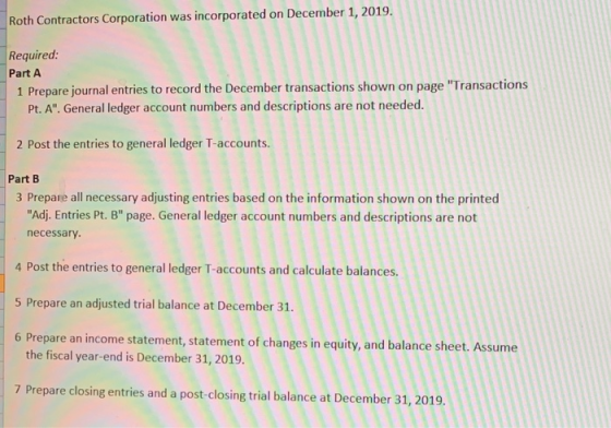 Roth Contractors Corporation was incorporated on December 1, 2019. Required: Part A 1 Prepare journal entries to record the D