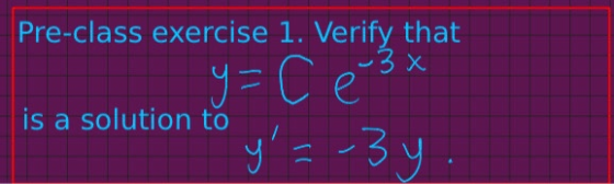 Pre-class exercise 1. Verify that -3x y=C e 3x is a solution to y=-3y.