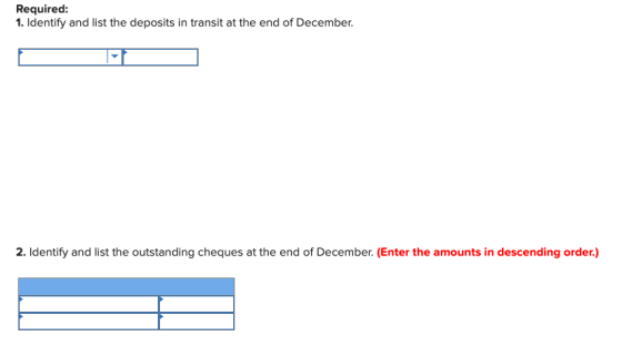Required: 1. Identify and list the deposits in transit at the end of December. 2. Identify and list the outstanding cheques a