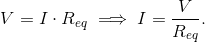 V = I \cdot R_{eq} \implies I = \frac{V}{R_{eq}}.