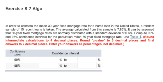 Exercise 8-7 Algo In order to estimate the mean 30-year fixed mortgage rate for a home loan in the United States, a random sa