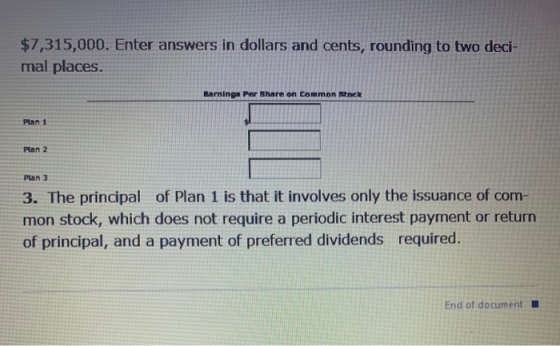 $7,315,000. Enter answers in dollars and cents, rounding to two deci- mal places. Ramings Per Share on Common stock Plan 1 Pl