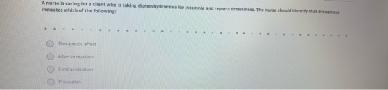 A nurse is caring for a client who is taking diphenhydramine for insomnia and reports drowsiness. The nurse should identify t