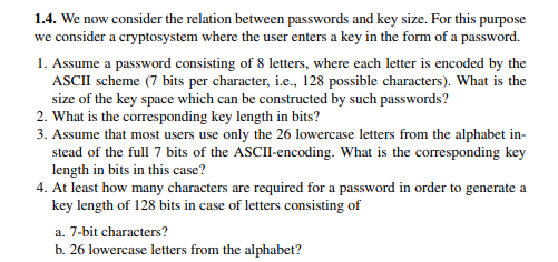 1.4. We now consider the relation between passwords and key size. For this purpose we consider a cryptosystem where the user