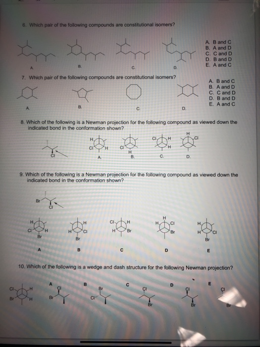 6. Which pair of the following compounds are constitutional isomers? A B and C B. A and D C. C and D D. B and D E. A and C 7.