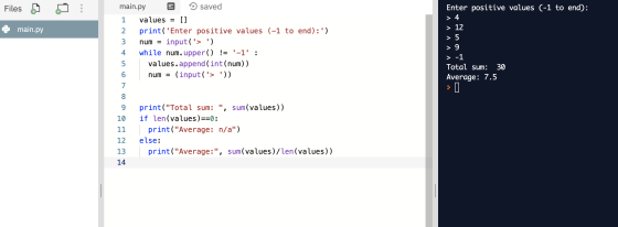 Files main.py num = main.py saved 1 values = [] 2 print( Enter positive values (-1 to end):) 3 input(> ) 4 while num. upp
